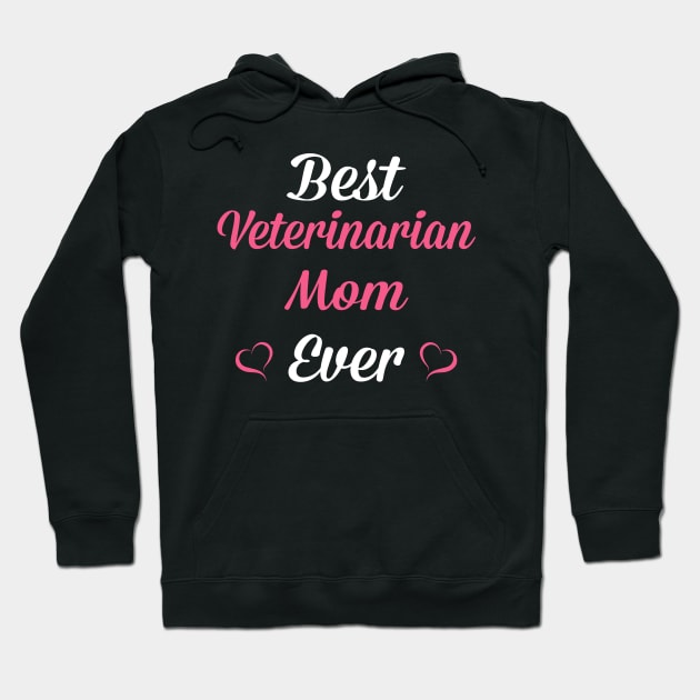 Best Veterinarian Mom Ever, Funny Mother's Day Gift Hoodie by SweetMay